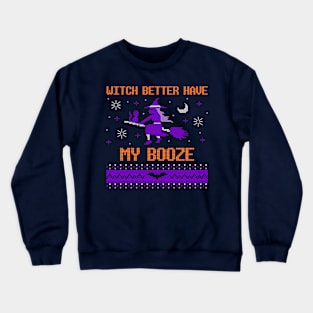 WITCH BETTER HAVE MY BOOZE Crewneck Sweatshirt